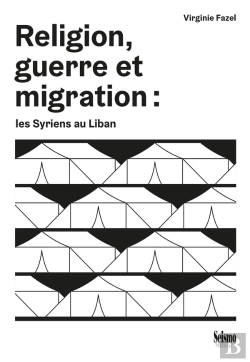 Bertrand.pt - Religion, Guerre Et Migration : Les Syriens Au Liban