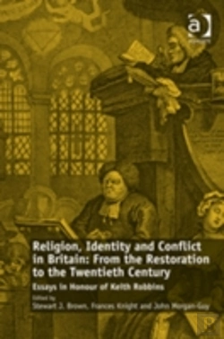 Bertrand.pt - Religion, Identity And Conflict In Britain: From The Restoration To The Twentieth Century