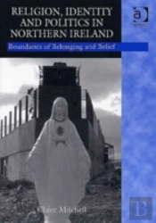 Religion, Identity And Politics In Northern Ireland