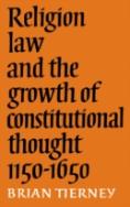 Religion, Law And The Growth Of Constitutional Thought, 1150-1650