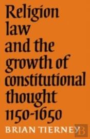 Religion, Law And The Growth Of Constitutional Thought, 1150-1650