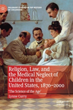 Bertrand.pt - Religion, Law, And The Medical Neglect Of Children In The United States, 1870â€“2000