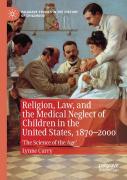 Religion, Law, And The Medical Neglect Of Children In The United States, 1870â€“2000