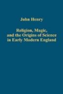 Religion, Magic, And The Origins Of Science In Early Modern England