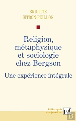 Bertrand.pt - Religion, Métaphysique Et Sociologie Chez Bergson ; Une Expérience Intégrale