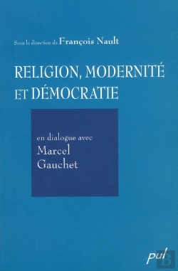 Bertrand.pt - Religion, Modernité Et Démocratie ; En Dialogue Avec Marcel Gauchet