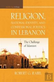 Religion, National Identity, And Confessional Politics In Lebanon