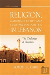 Religion, National Identity, And Confessional Politics In Lebanon