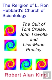 Religion Of L. Ron Hubbard'S Church Of Scientology: The Cult Of Tom Cruise, John Travolta, And Lisa-Marie Presley