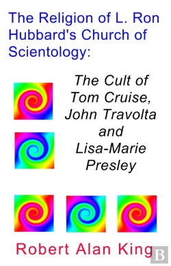 Bertrand.pt - Religion Of L. Ron Hubbard'S Church Of Scientology: The Cult Of Tom Cruise, John Travolta, And Lisa-Marie Presley