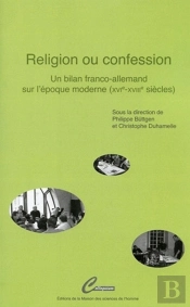 Religion Ou Confession ; Un Bilan Franco-Allemand Sur L'Époque Moderne (Xvi-Xvii Siècles)