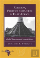 Religion, Politics And Cults In East Africa