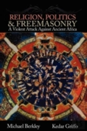 Religion, Politics, And Freemasonry: A Violent Attack Against Ancient Africa