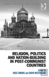 Religion, Politics And Nation-Building In Post-Communist Countries