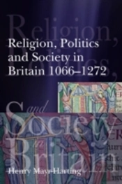 Religion, Politics And Society In Britain 1066-1272