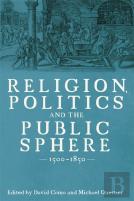 Religion, Politics And The Public Sphere, 1500-1850