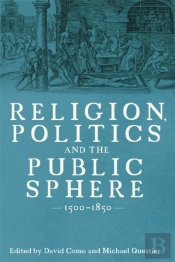 Religion, Politics And The Public Sphere, 1500-1850