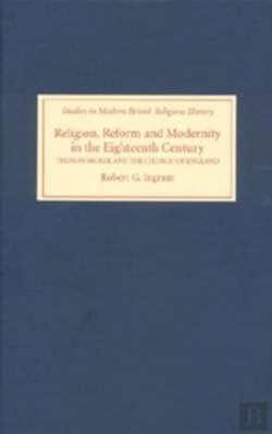 Bertrand.pt - Religion, Reform And Modernity In The Eighteenth - Thomas Secker And The Church Of England