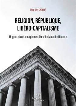 Bertrand.pt - Religion, République, Libéro-Capitalisme : Origine Et Métamorphoses D'Une Instance Instituante