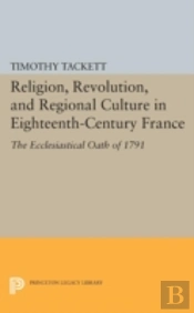 Religion, Revolution, And Regional Culture In Eighteenth-Century France