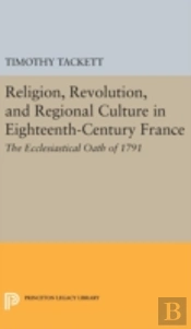 Religion, Revolution, And Regional Culture In Eighteenth-Century France