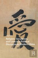 Religion, Secularism, And Love As A Political Discourse In Modern China