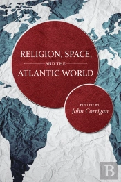 Religion, Space, And The Atlantic World