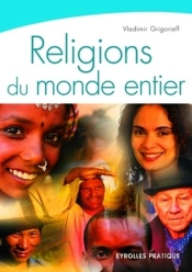 Religions Du Monde Entier : Les Monothéismes, L'Hindouisme Et Le Bouddhisme