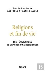Religions Et Fin De Vie : Les Témoignages De Grandes Voix Religieuses