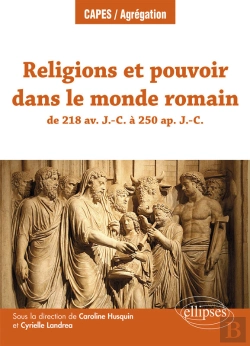 Bertrand.pt - Religions Et Pouvoir Dans Le Monde Romain De 218 Av. J.-C. À 250 Ap. J.-C.