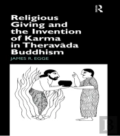 Religious Giving And The Invention Of Karma In Theravada Buddhism