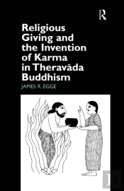 Religious Giving And The Invention Of Karma In Theravada Buddhism