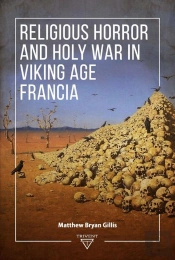 Religious Horror And Holy War In Viking Age Francia