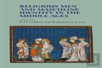 Religious Men And Masculine Identity In The Middle Ages