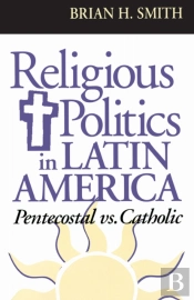 Religious Politics In Latin America, Pentecostal Vs. Catholic