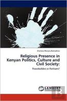 Religious Presence In Kenyan Politics, Culture And Civil Society