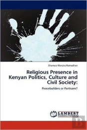 Religious Presence In Kenyan Politics, Culture And Civil Society