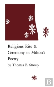 Religious Rite And Ceremony In Milton'S Poetry