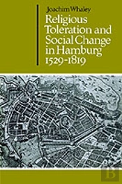 Religious Toleration And Social Change In Hamburg, 1529â€“1819