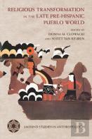 Religious Transformation In The Late Pre-Hispanic Pueblo World