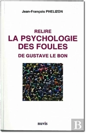 Relire La Psychologie Des Foules De Gustave Le Bon