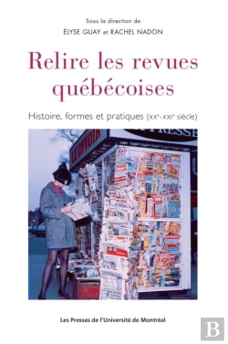 Bertrand.pt - Relire Les Revues Québécoises : Histoire, Forme Et Pratiques (Xxe - Xxie Siècle)