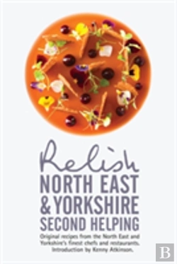 Bertrand.pt - Relish North East And Yorkshire - Second Helping: Original Recipes From The Region'S Finest Chefs And Restaurants