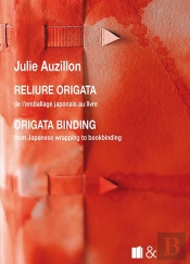 Reliure Origata / Origata Binding : De L'Emballage Japonais Au Livre / From Japanese Wrapping To Bookbinding