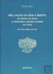 Rellaçaõ da Vida e Morte da Serva de Deos a Veneravel Madre Elenna da Crus