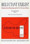 Reluctant Exiles? Â€“ Migration From Hong Kong And The New Overseas Chinese