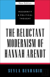 Reluctant Modernism Of Hannah Arendt