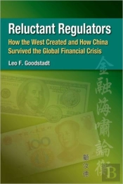 Reluctant Regulators - How The West Created And How China Survived The Global Financial Crisis