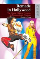 Remade In Hollywood - The Global Chinese Presence In Transnational Cinemas