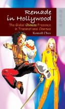 Remade In Hollywood - The Global Chinese Presence In Transnational Cinemas